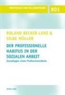 Roland Becker-Lenz, Silke Müller, Roland Becker-Lenz, Ley - Der professionelle Habitus in der Sozialen Arbeit