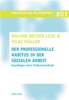 Roland Becker-Lenz, Silke M&uuml;ller, Roland Becker-Lenz, Ley - Der professionelle Habitus in der Sozialen Arbeit