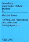 Mathias Eisen - Haftung und Regulierung internationaler Rating-Agenturen