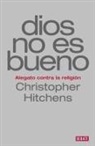 Christopher Hitchens - Dios no es bueno : alegato contra la religión