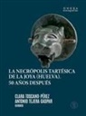 Antonio Tejera Gaspar - La necrópolis tartésica de La Joya, Huelva : 50 años después