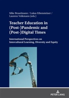Silke Braselmann, Lukas Eibensteiner, Laurenz Volkmann - Teacher Education in (Post-)Pandemic and (Post-)Digital Times
