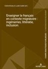Cécile Bruley, Lucile Cadet - Enseigner le français en contexte migratoire : ingénieries, littératie, inclusion