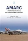 Jim Dunn, Nicholas A Veronico - AMARG: America's Strategic Military Aircraft Reserve