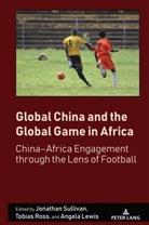 Angela Lewis, J.A. Mangan, Tobias Ross, Jonathan Sullivan - Global China and the Global Game in Africa