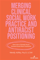 Wendy Ashley, Shirley R. Steinberg - Merging Clinical Social Work Practice and Antiracist Positioning