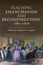 Erik Alexander, Whitney Blankenship, Matthew Campbell, Campbell Matthew, Michael E. Karpyn, James Mitchell... - Teaching Emancipation and Reconstruction, 1861-1876
