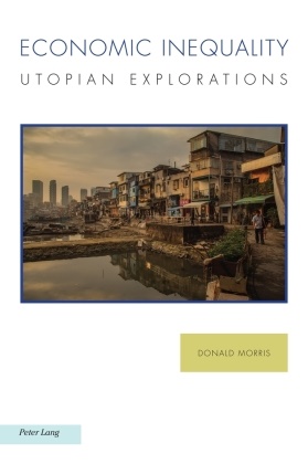 Donald Morris, Raffaella Baccolini, Antonis Balasopoulos, Joachim Fischer, Michael G. Kelly, … - Economic Inequality Utopian Explorations