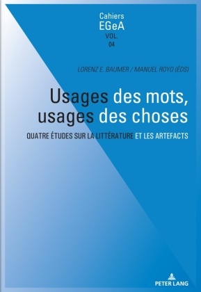 Lorenz E. Baumer, Philippe Collombert, Manuel Royo - Usages des mots, usages des choses Quatre études sur la littérature et les artefacts