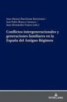 Juan Manuel Bartolomé Bartolomé, José Pablo Blanco Carrasco, Juan Hernández Franco - Conflictos intergeneracionales y generaciones familiares en la España del Antiguo Régimen