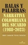 Edwin Leonardo Florez Palacios - Balas y palabras: Narrativa colombiana del sicario (1988-2023)