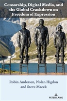 Robin Andersen, Andersen Robin, Nolan Higdon, Lea Kinikini, Steve Macek, Macek Steve... - Censorship, Digital Media, and the Global Crackdown on Freedom of Expression