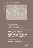 Eric Bussière, Michel Dumoulin, Sylvain Schirmann - Mers, fleuves et ports européens aux XXe et XXIe siècles