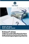 Dogan Ibrahim, Rana Riyadh Saeed - Entwurf eines mikrocontrollerbasierten Infusionspumpensystems