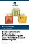 Arup Majumder, Provashis Mondal - Sozioökonomische Probleme der Schulabbrecherquote unter Grundschülern in Westbengalen