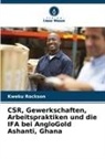Kweku Rockson - CSR, Gewerkschaften, Arbeitspraktiken und die IFA bei AngloGold Ashanti, Ghana