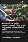 Luis Ivan de la Cruz Salazar - Valutazione della produzione di Pleurotus ostreatus nei residui di caffè