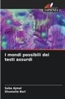 Saba Ajmal, Shumaila Bari - I mondi possibili dei testi assurdi