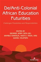 George Jerry Sefa Dei, Wambui Karanja, Avea Nsoh, Shirley R. Steinberg, Daniel Yelkpieri - De/Anti-Colonial African Education Futurities