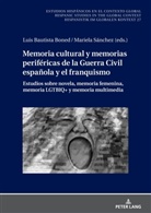 Luis Bautista Boned, Germán Labrador Méndez, Mariela Sánchez, Christian von Tschilschke, Ulrich Winter - Memoria cultural y memorias periféricas de la Guerra Civil española y el franquismo