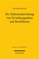 Matthias Ziegler - Die Tatbestandswirkung von Verwaltungsakten und Beschlüssen