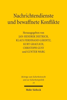 Jan-Hendrik Dietrich, Klaus Ferdinand Gärditz, Klaus Ferdinand Gärditz, Kurt Graulich, Kurt Graulich u a, … - Nachrichtendienste und bewaffnete Konflikte