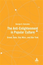 George A. Gonzalez - The Anti-Enlightenment in Popular Culture