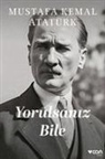 Mustafa Kemal Atat&uuml;rk - Yorulsaniz Bile