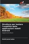 khalid Jamal Jadaa - Struttura per testare l'usabilità delle applicazioni mobili Android
