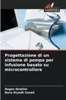 Dogan Ibrahim, Rana Riyadh Saeed - Progettazione di un sistema di pompa per infusione basato su microcontrollore