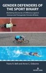 Travis R. Bell, Anne C. Osborne - Gender Defenders of the Sport Binary