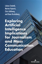 Chris Galloway, Dean Kruckeberg, Lukasz Swiatek, Marina Vujnovic, Carolyn Bronstein - Exploring Artificial Intelligence Implications for Journalism and Mass Communication Education