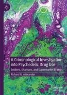 Richard Alexander, Richard G Alexander, Richard G. Alexander - A Criminological Investigation into Psychedelic Drug Use