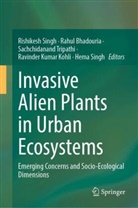 Rahul Bhadouria, Ravinder Kumar Kohli, Hema Singh, Rishikesh Singh, Sachchidanand Tripathi, Sachchidanand Tripathi et al - Invasive Alien Plants in Urban Ecosystems