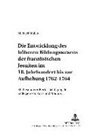 Michael Müller, Peter C Hartmann - Die Entwicklung des höheren Bildungswesens der französischen Jesuiten im 18. Jahrhundert bis zur Aufhebung 1762-1764