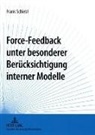 Frank Schiebl - Force-Feedback unter besonderer Berücksichtigung interner Modelle