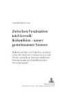 Angelika Hennecke, Hartmut Schröder - Zwischen Faszination und Gewalt: - Kolumbien - unser gemeinsamer Nenner