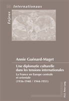 Annie Guenard - Une diplomatie culturelle dans les tensions internationales