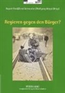 Ernst Gehmacher, Wolfgang Hingst, Leopoldine Riedl - Regieren gegen den Bürger?