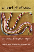 Cynthia Chambers, Erika Hasebe-Ludt, Carl Leggo, Anita Sinner - A Heart of Wisdom