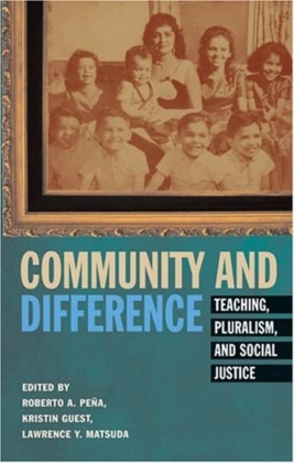 Kristin Guest, Lawrence Y. Matsuda, Roberto A. Peña - Community and Difference Teaching, Pluralism, and Social Justice