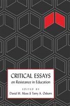 David M. Moss, Moss David M., Terry A. Osborn, Osborn Terry A., Shirley R. Steinberg - Critical Essays on Resistance in Education