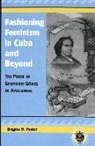 Brigida M. Pastor - Fashioning Feminism in Cuba and Beyond