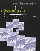 Bernadette Baker - In Perpetual Motion