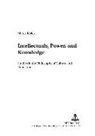 Marek Kwiek, Piotr W. Juchacz - Intellectuals, Power, and Knowledge