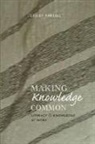 Lesley Farrell, Chris Bigum, Michele Knobel, Colin Lankshear, Michael Adrian Peters - Making Knowledge Common