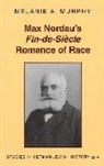 Melanie A. Murphy, Peter D.G. Brown - Max Nordau's "Fin-de-Siècle" Romance of Race
