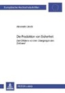 Alexander Jakob - Die Produktion von Sicherheit