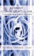 Patrick Andrew Tully - Refined Consequentialism The Moral Theory of Richard A. McCormick