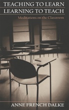 Anne French Dalke - Teaching to Learn/Learning to Teach